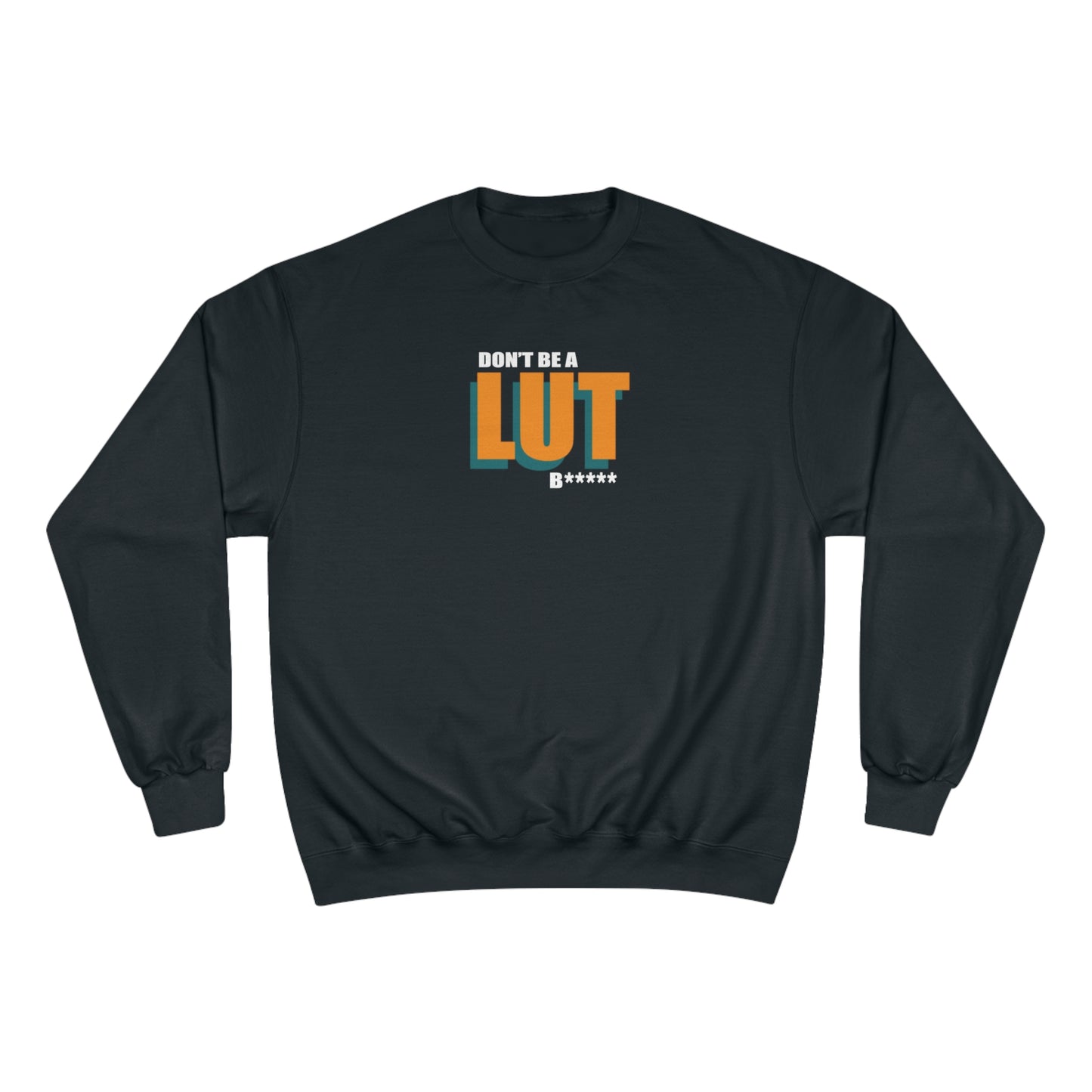 Don't Be a Lut B Outline Champion Sweatshirt