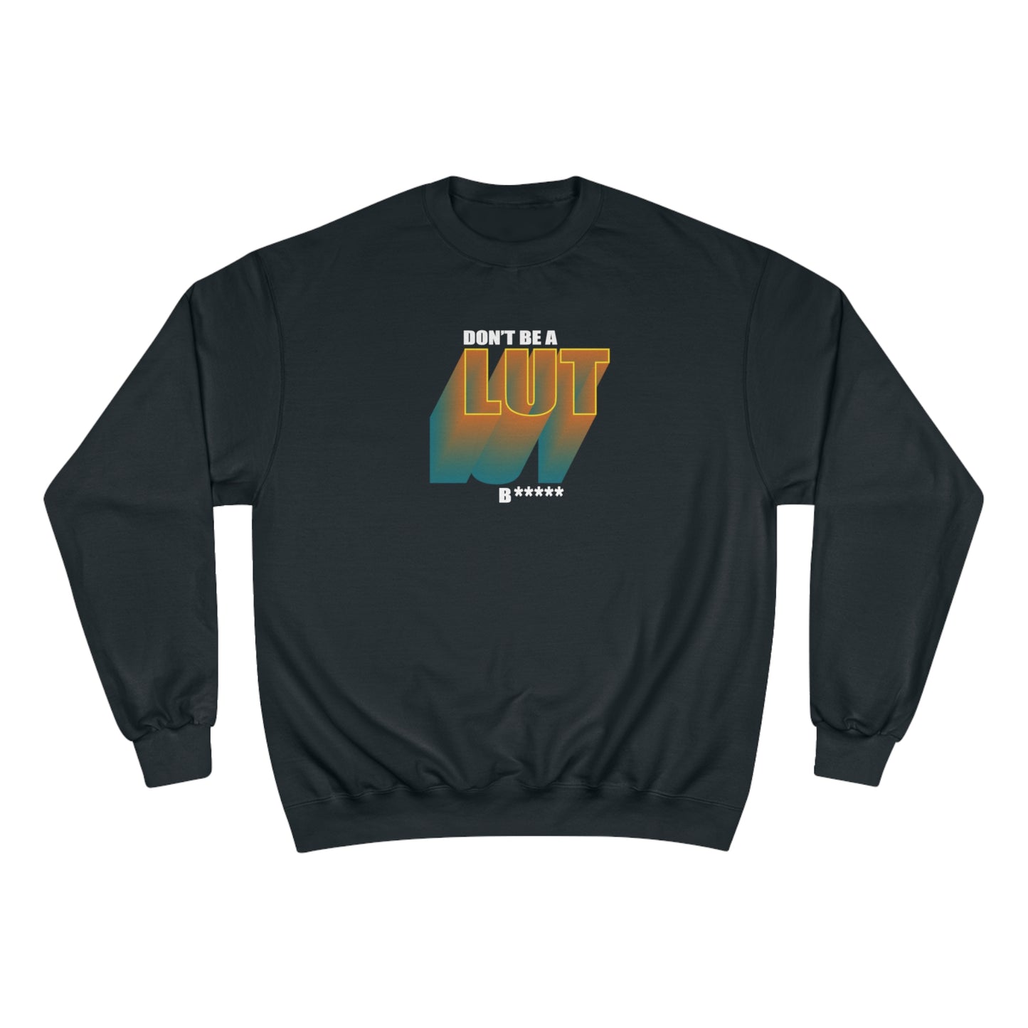 Don't Be a Lut B Gradient Champion Sweatshirt