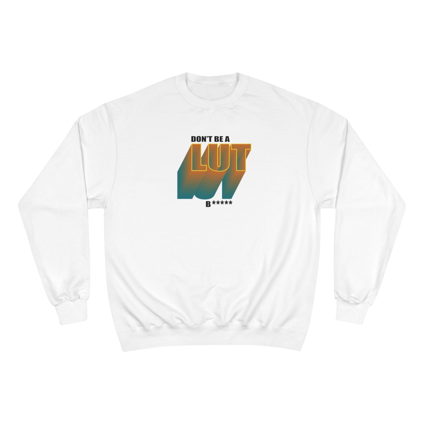 Don't Be a Lut B Gradient Champion Sweatshirt