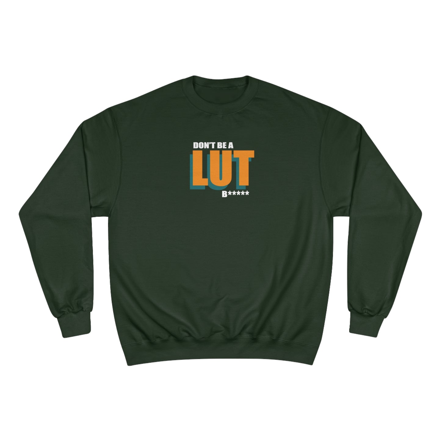 Don't Be a Lut B Outline Champion Sweatshirt