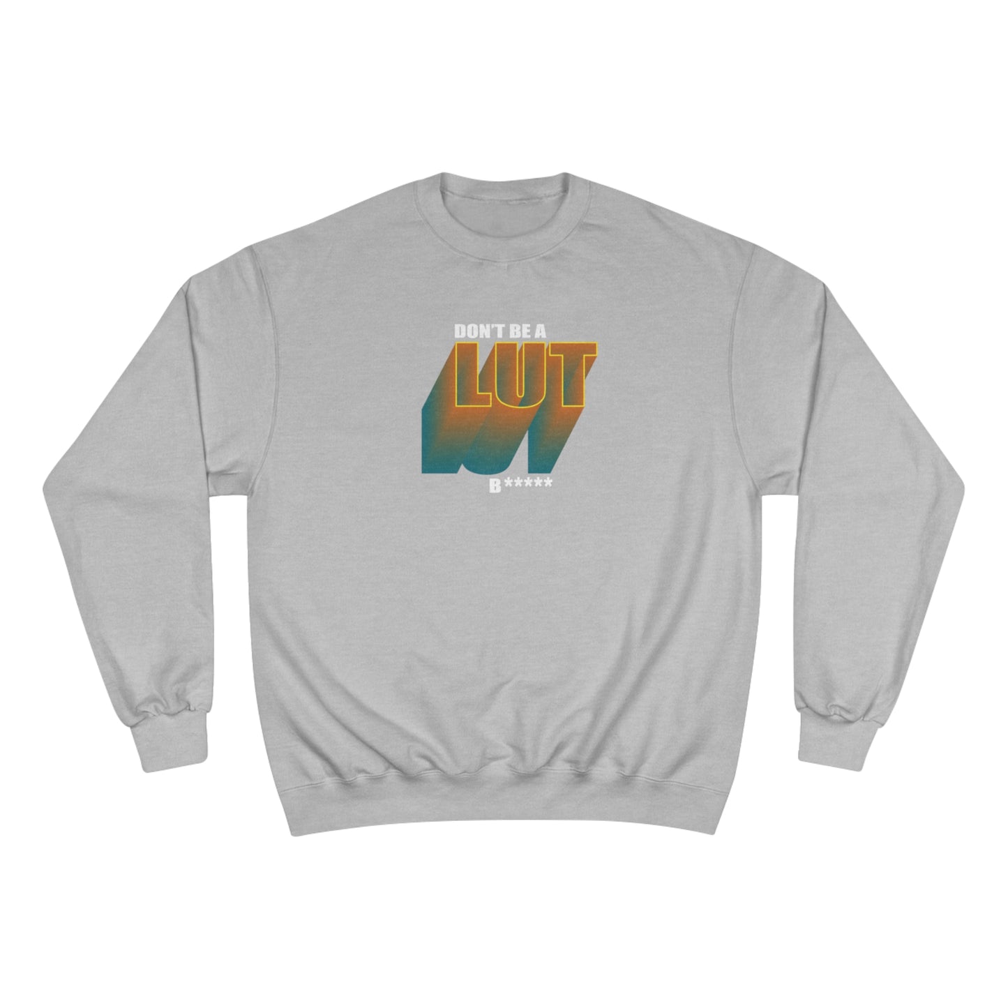 Don't Be a Lut B Gradient Champion Sweatshirt