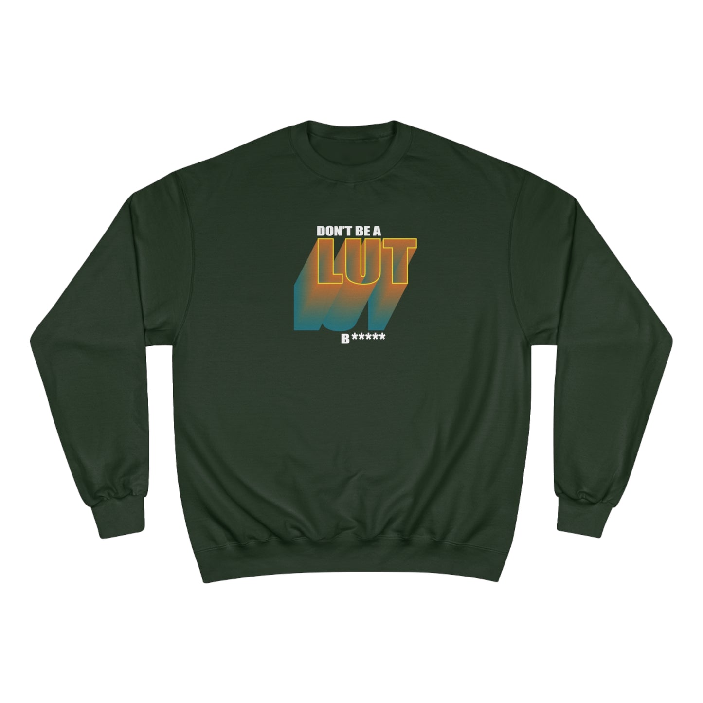 Don't Be a Lut B Gradient Champion Sweatshirt