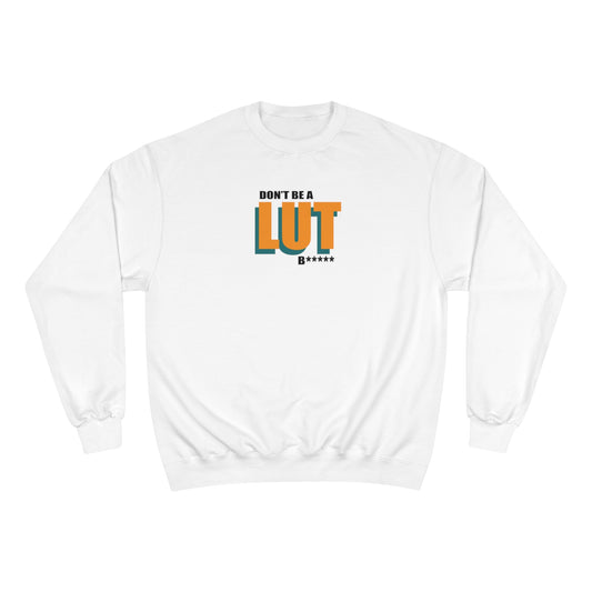 Don't Be a Lut B Outline Champion Sweatshirt