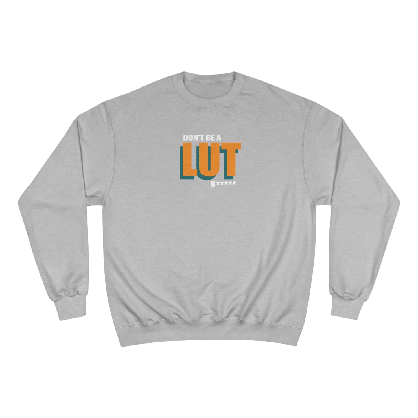 Don't Be a Lut B Outline Champion Sweatshirt